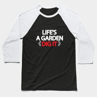 Life's A Garden Dig It Baseball T-Shirt